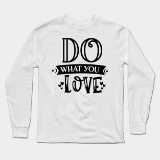 Do What You Love Motivational T-Shirt Design Long Sleeve T-Shirt